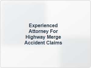 Experienced Attorney for Highway Merge Accident Claims