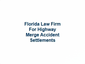 Florida Law Firm for Highway Merge Accident Settlements