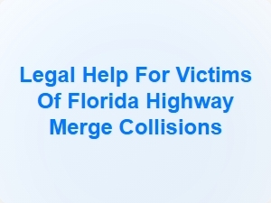Legal Help for Florida Highway Merge Collision Victims