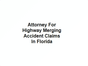 Attorney for Highway Merging Accident Claims in Florida