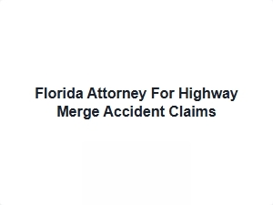 Florida Attorney for Highway Merge Accident Claims